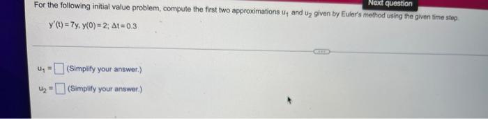Next Question For The Following Initial Value Problem Compute The First Two Approximations U And U Given By Euler S M 1