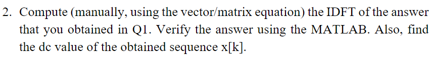 2 Compute Manually Using The Vector Matrix Equation The Idft Of The Answer That You Obtained In Q1 Verify The Answ 1