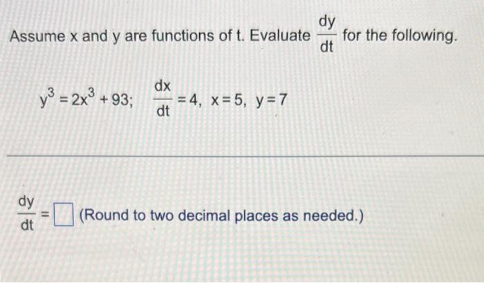 Assume X And Y Are Functions Of T Evaluate Dy Dt Y 2x 93 Dx Dt 4 X 5 Y 7 Dy Dt For The Following Round T 1