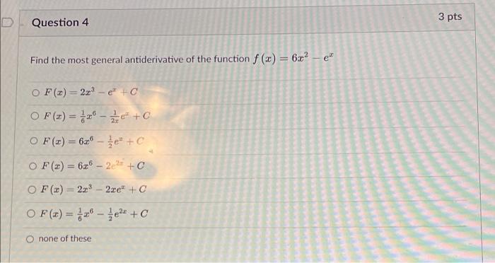 Question 4 Find The Most General Antiderivative Of The Function F X 6x E Of X 2x E C Of X X 0 O F X 6x 1