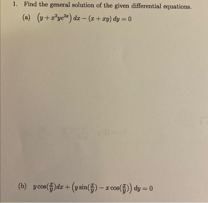 1 Find The General Solution Of The Given Differential Equations A Y X Ye Dx X Xy Dy 0 B Y Cos Dz Y 1