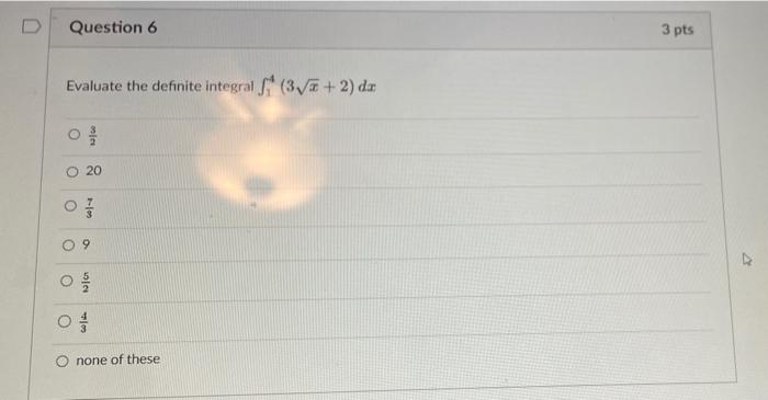 U Question 6 Evaluate The Definite Integral 3 2 Dr O O On Jes 20 73 9 N Ot None Of These 3 Pts 2 1