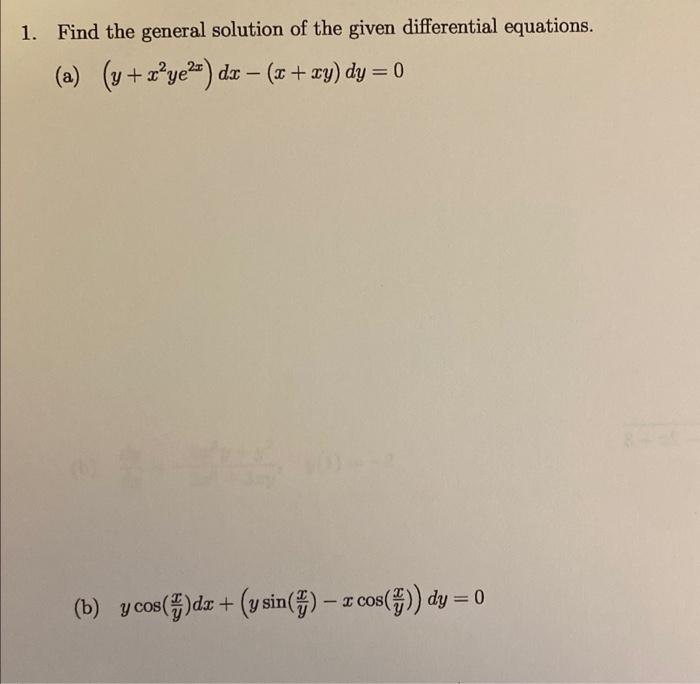1 Find The General Solution Of The Given Differential Equations A Y R Ye Dr X Xy Dy 0 B Y Cos Dx Y 1