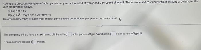 A Company Produces Two Types Of Solar Panels Per Year X Thousand Of Type A And Y Thousand Of Type B The Revenue And Cos 1