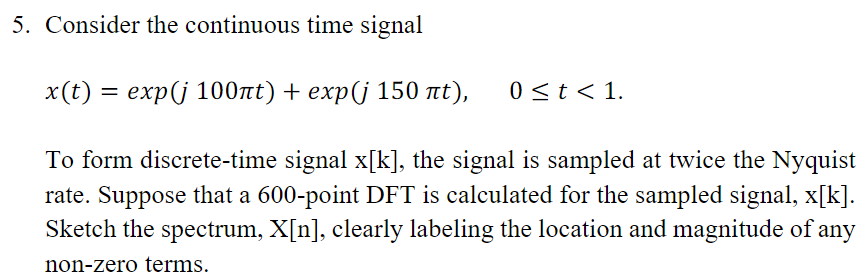 5 Consider The Continuous Time Signal X T Exp J 100nt Exp J 150 Nt Ost 0 T 1 To Form Discrete Time Signal X 1