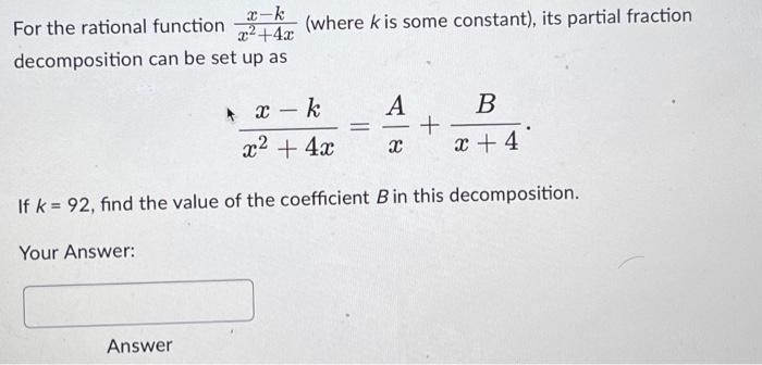 For The Rational Function X K X 4x Decomposition Can Be Set Up As Your Answer Answer Where K Is Some Constant Its 1