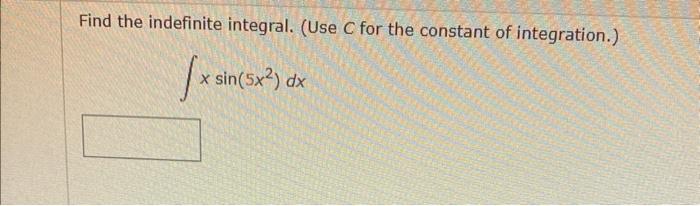Find The Indefinite Integral Use C For The Constant Of Integration Sin 5x Dx X Sin 1