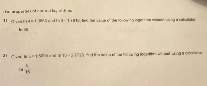Use Properties Of Natural Logarithms 1 Given In 4 1 3863 And In 6 1 7918 Find The Value Of The Following Logarithm W 1