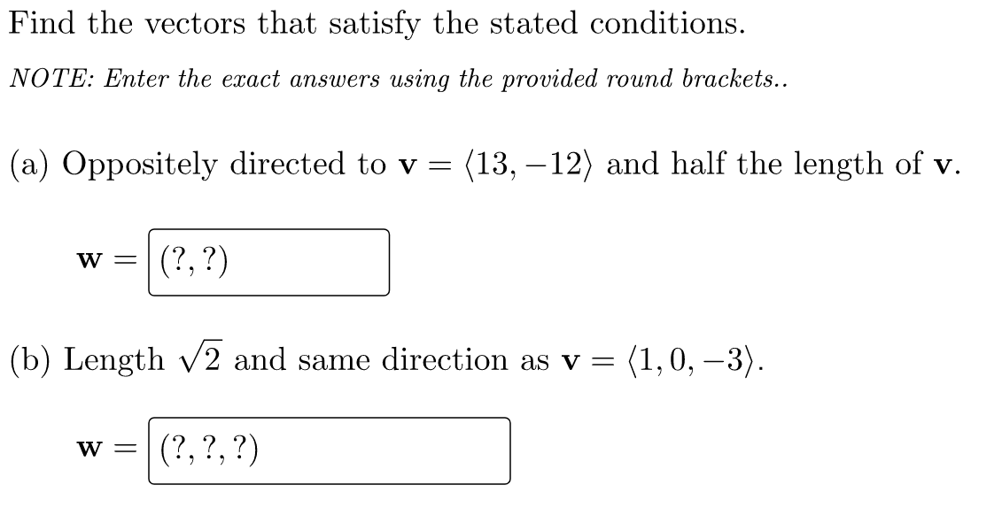 Find The Vectors That Satisfy The Stated Conditions Note Enter The Exact Answers Using The Provided Round Brackets 1