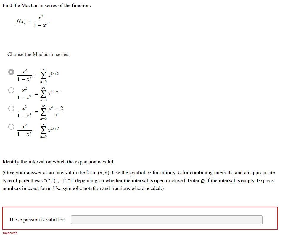 Find The Maclaurin Series Of The Function X F X 1 Choose The Maclaurin Series 2 X7 X O X O X Incorrect 1 X7 1