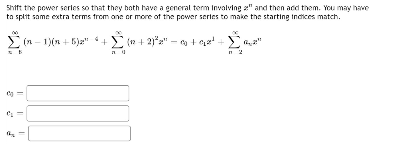 Shift The Power Series So That They Both Have A General Term Involving And Then Add Them You May Have To Split Some E 1