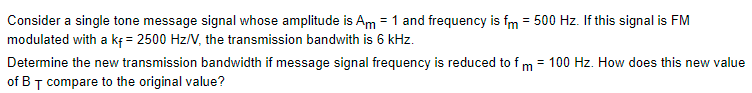 Consider A Single Tone Message Signal Whose Amplitude Is Am 1 And Frequency Is Fm 500 Hz If This Signal Is Fm Mod 1