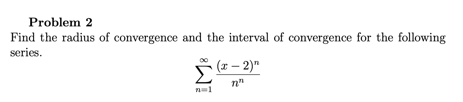 Find The Radius Of Convergence And The Interval Of Convergence For The Following Series Nn N 1 1