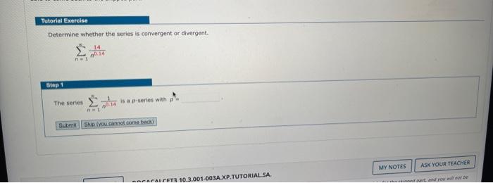 Tutorial Exercise Determine Whether The Series Is Convergent Or Divergent 14 No 14 Step 1 8 1 The Series 70 14 B 1 Is A 1