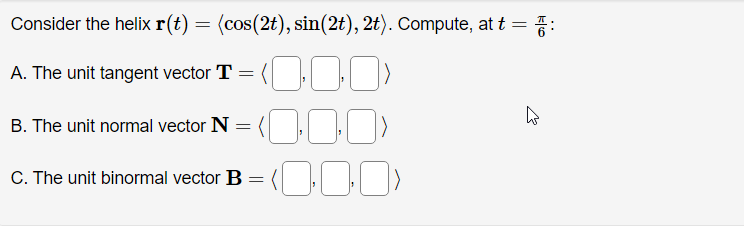 Consider The Helix R T Cos 2t Sin 2t 2t Compute At T A The Unit Tangent Vector T 000 B The Unit Norm 1