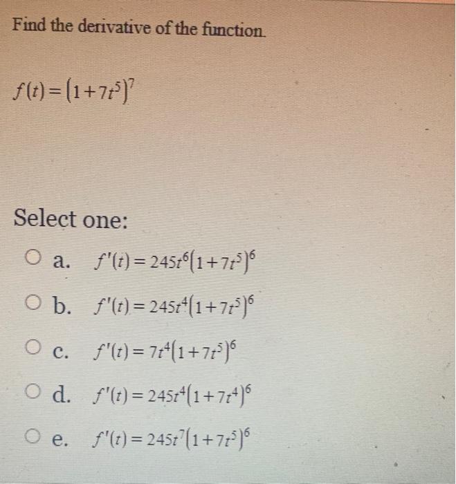 Find The Derivative Of The Function F T 1 7t Select One O A O B O C O D O E F T 245r6 1 7 5 6 F T 2 1