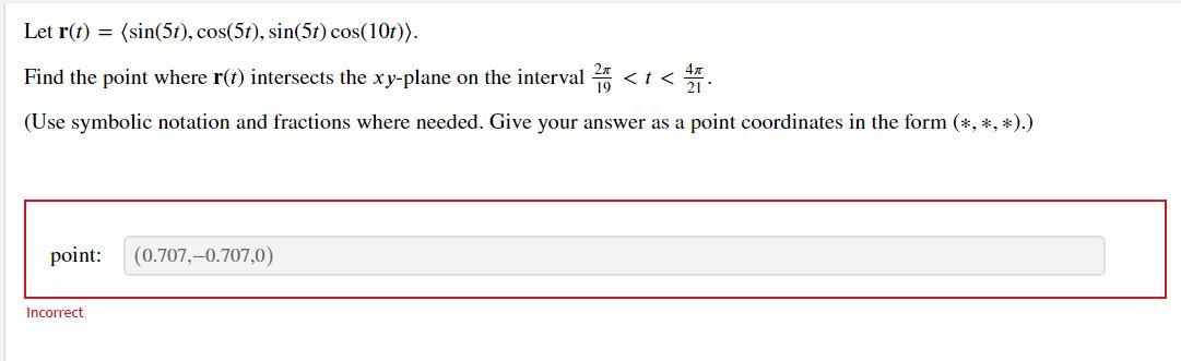 Let R T Sin 5t Cos 5t Sin 5t Cos 107 Find The Point Where R T Intersects The Xy Plane On The Interval T 4t 1
