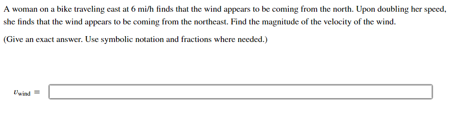 A Woman On A Bike Traveling East At 6 Mi H Finds That The Wind Appears To Be Coming From The North Upon Doubling Her Sp 1