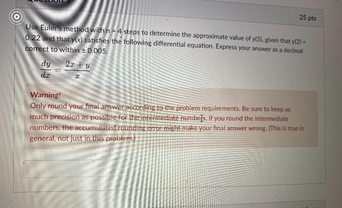 Use Euler S Method With N 4 Steps To Determine The Approximate Value Of Y 5 Given That Y 2 0 22 And That Y X Satis 1