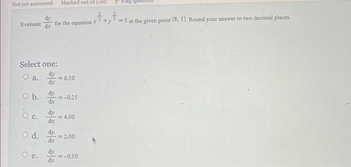 Not Yet Answered Evaluate Select One O A O B O C O D O E For The Equation X Dx Dy Dx Dy Dy Dx Marked Out Of 1 00 D 2