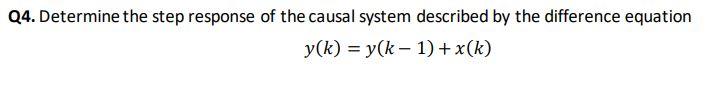 Q4 Determine The Step Response Of The Causal System Described By The Difference Equation Y K Y K 1 X K 1