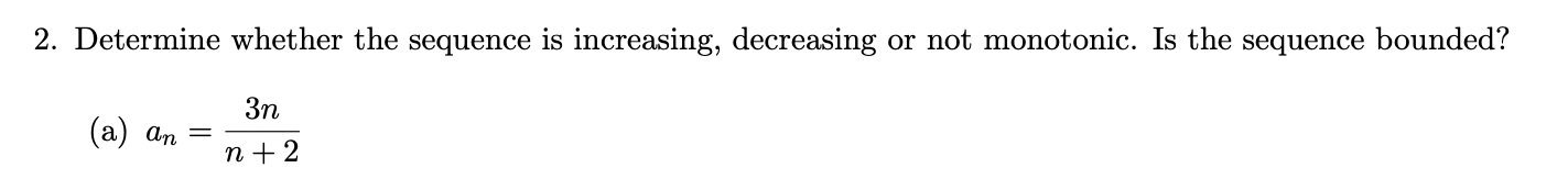 2 Determine Whether The Sequence Is Increasing Decreasing Or Not Monotonic Is The Sequence Bounded 3n N 2 A An 1