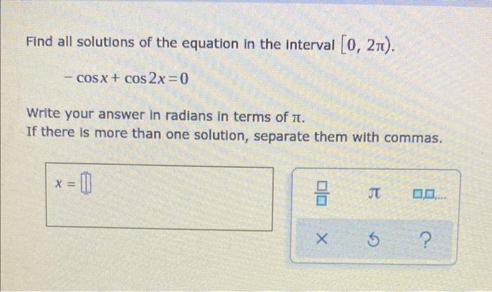 Find All Solutions Of The Equation In The Interval 0 21 Cosx Cos2x 0 Write Your Answer In Radians In Terms Of 1