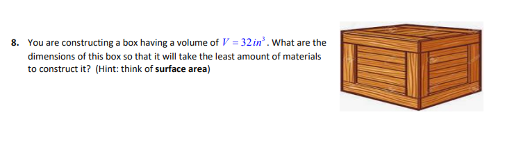8 You Are Constructing A Box Having A Volume Of V 32 In What Are The Dimensions Of This Box So That It Will Take Th 1