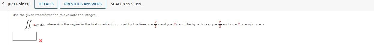 9 0 3 Points Details Previous Answers X Scalc8 15 9 019 Use The Given Transformation To Evaluate The Integral Jl 1
