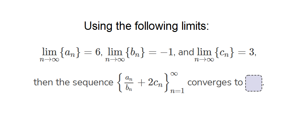 Using The Following Limits Lim An 6 Lim Bn N N 1 And Lim Cn 3 N An Then The Sequence A 2c 1