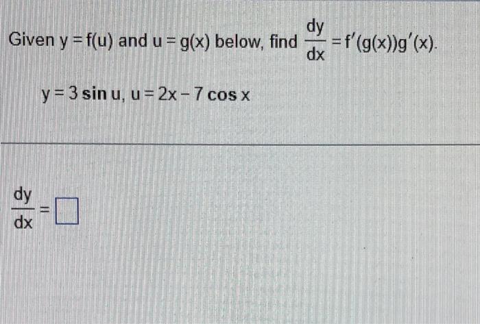 Given Y F U And U G X Below Find Dx Dy Dx Dy Y 3 Sin U U 2x 7 Cos X F G X G X 1