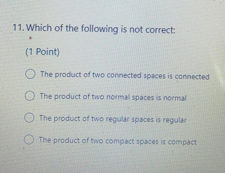 11 Which Of The Following Is Not Correct 1 Point O The Product Of Two Connected Spaces Is Connected O The Product 1