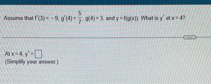 5 Assume That F 3 9 G 4 7 G 4 3 And Y F G X What Is Y At X 4 At X 4 Y Simplify Your Answer 1