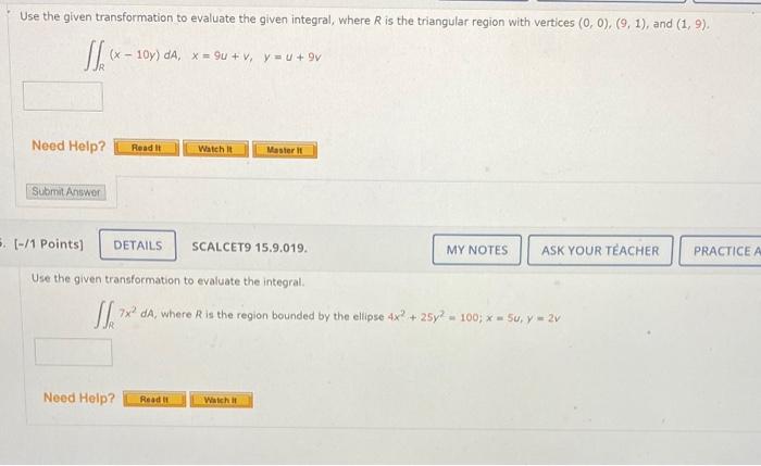 Use The Given Transformation To Evaluate The Given Integral Where R Is The Triangular Region With Vertices 0 0 9 1