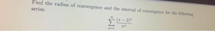 Find The Radius Of Convergence And The Interval Of Convergence For The Following Series X 2 72 1