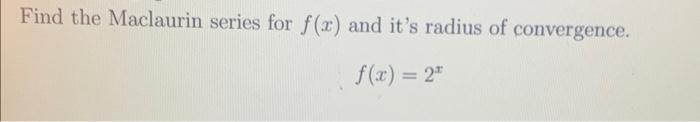 Find The Maclaurin Series For F X And It S Radius Of Convergence F X 2 1