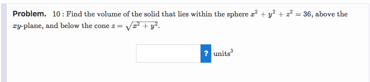 Problem 10 Find The Volume Of The Solid That Lies Within The Sphere X Y 2z 36 Above The Xy Plane And Below 1