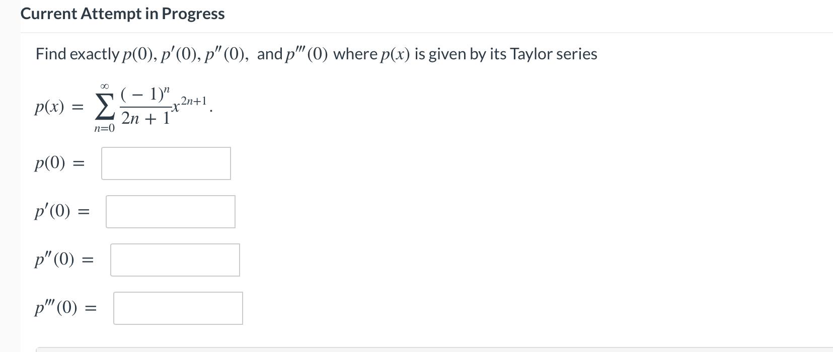 Current Attempt In Progress Find Exactly P 0 P 0 P 0 And P 0 Where P X Is Given By Its Taylor Series 1 N 1