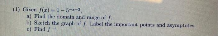 1 Given F X 1 5 3 A Find The Domain And Range Of F B Sketch The Graph Of F Label The Important Points And Asymp 1