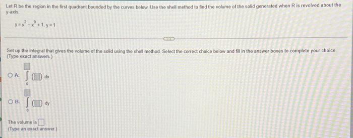 Let Be The Region In The First Quadrant Bounded By The Curves Below Use The Shell Method To Find The Volume Of The Soli 1