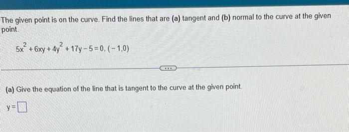 The Given Point Is On The Curve Find The Lines That Are A Tangent And B Normal To The Curve At The Given Point 5x 1