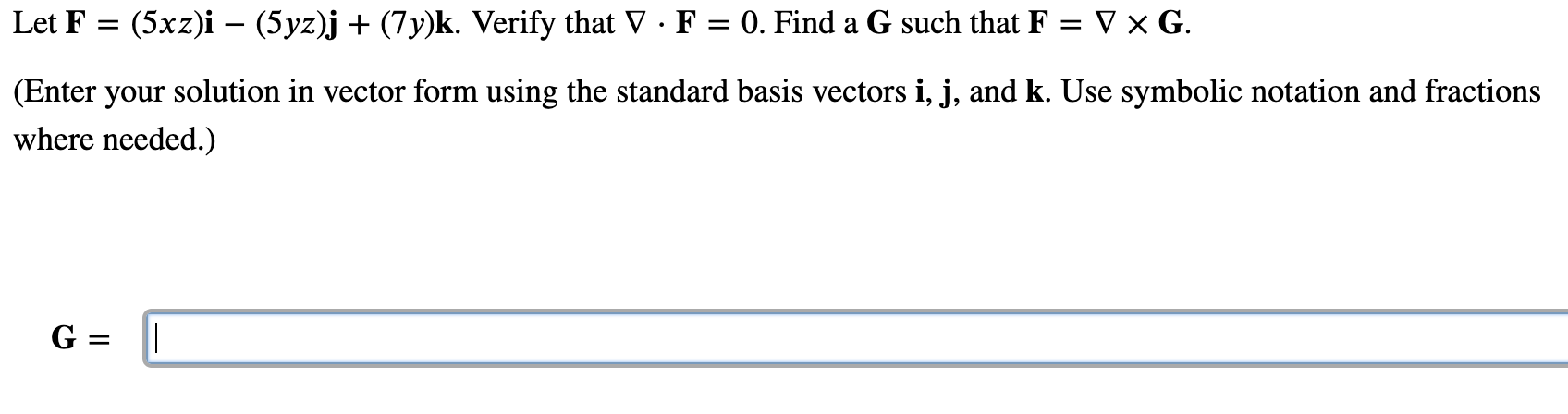 Let F 5xz I 5yz J 7y K Verify That V F 0 Find A G Such That F V X G Enter Your Solution In Vector For 1