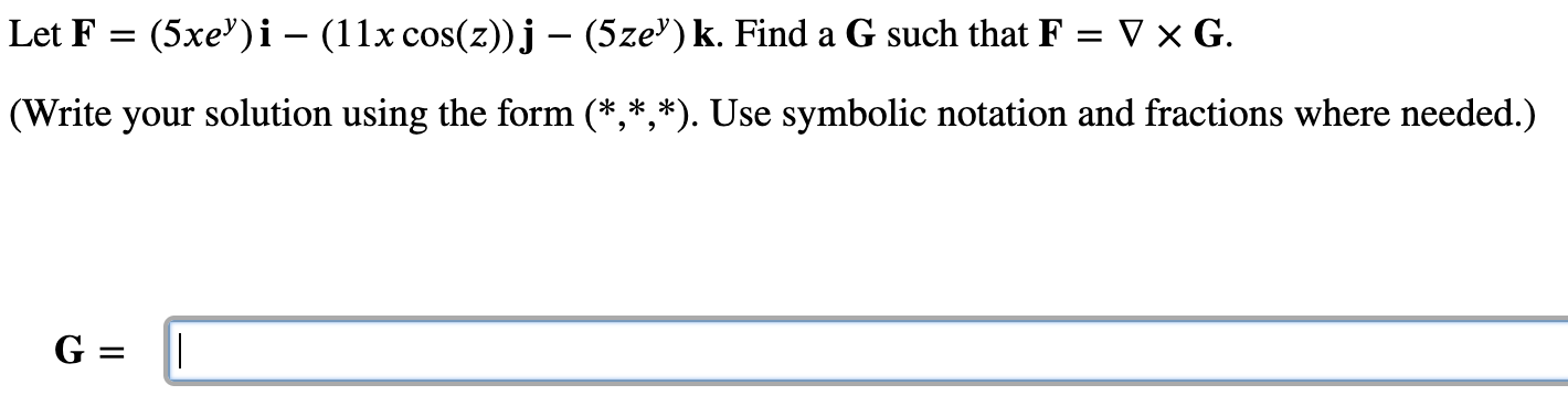 Let F 5xe I 11x Cos Z J 5ze K Find A G Such That F V G Write Your Solution Using The Form 1