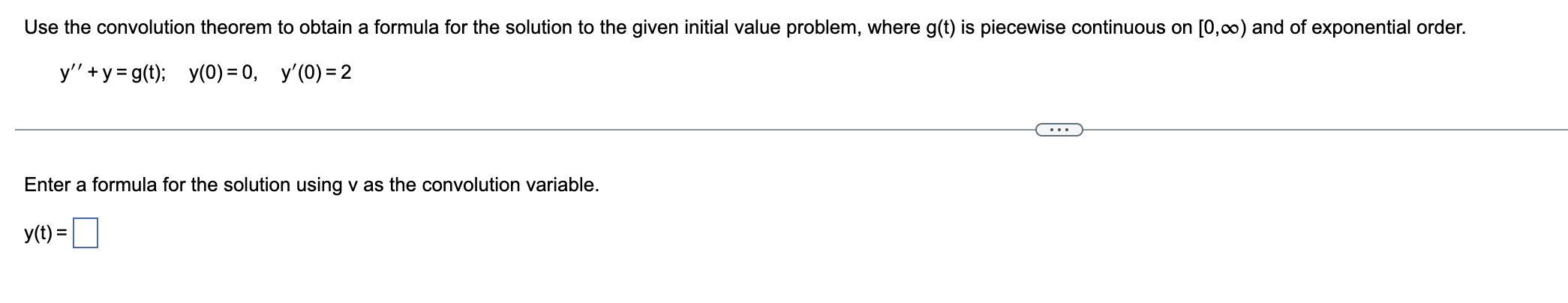 Use The Convolution Theorem To Obtain A Formula For The Solution To The Given Initial Value Problem Where G T Is Piece 1