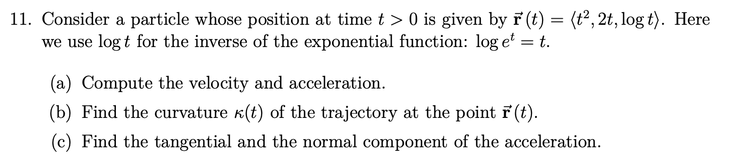 11 Consider A Particle Whose Position At Time T 0 Is Given By R T T 2t Logt Here We Use Logt For The Invers 1