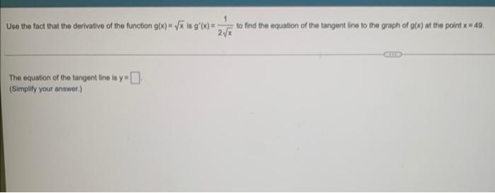 Use The Fact That The Derivative Of The Function G X X Is G X The Equation Of The Tangent Line Is Y Simplify You 1