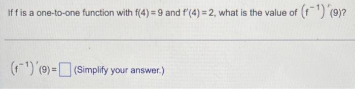If F Is A One To One Function With F 4 9 And F 4 2 What Is The Value Of F1 9 F 9 Simplify Your Answe 1