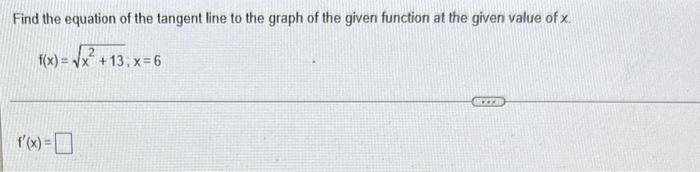 Find The Equation Of The Tangent Line To The Graph Of The Given Function At The Given Value Of X F X X 13 X 6 1
