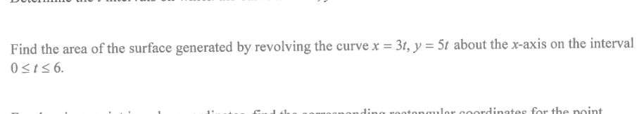 Find The Area Of The Surface Generated By Revolving The Curve X 3t Y 5t About The X Axis On The Interval 0 T 6 Di 1