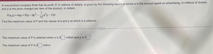 A One Product Company Finds That Its Profit P In Millions Of Dollars Is Given By The Following Equation Where A Is Th 1